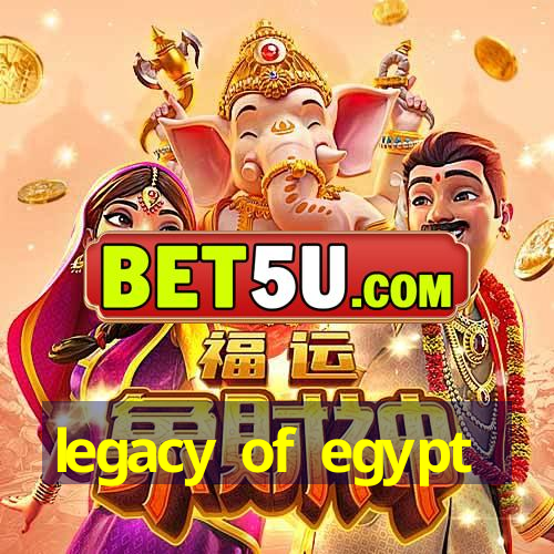 legacy of egypt